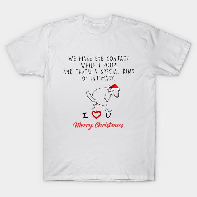 Funny Dog We Make Eye Contact While I Poop Merry Christmas T-Shirt by Vladis